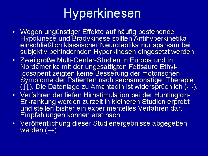 Hyperkinesen • Wegen ungünstiger Effekte auf häufig bestehende Hypokinese und Bradykinese sollten Antihyperkinetika einschließlich