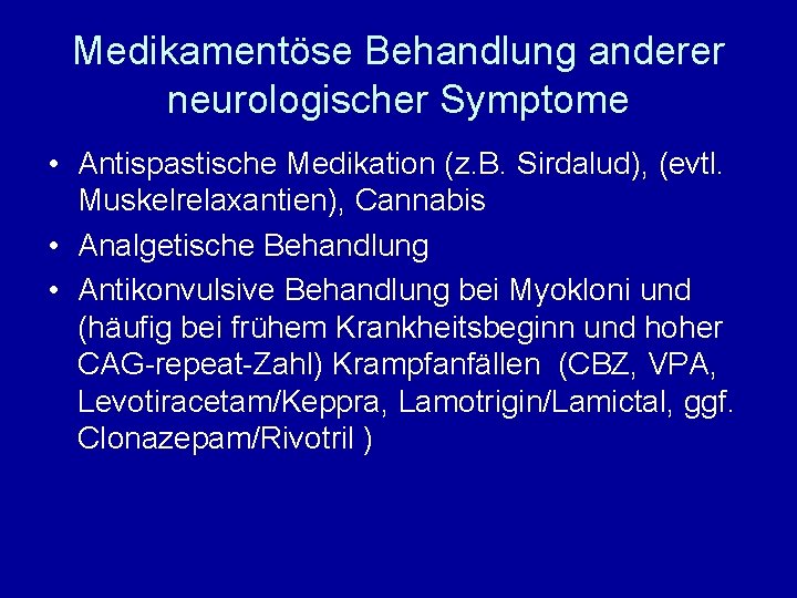 Medikamentöse Behandlung anderer neurologischer Symptome • Antispastische Medikation (z. B. Sirdalud), (evtl. Muskelrelaxantien), Cannabis