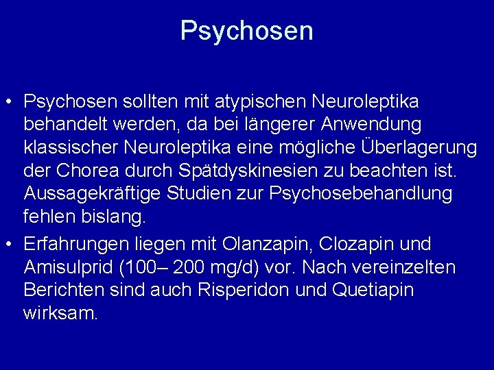 Psychosen • Psychosen sollten mit atypischen Neuroleptika behandelt werden, da bei längerer Anwendung klassischer