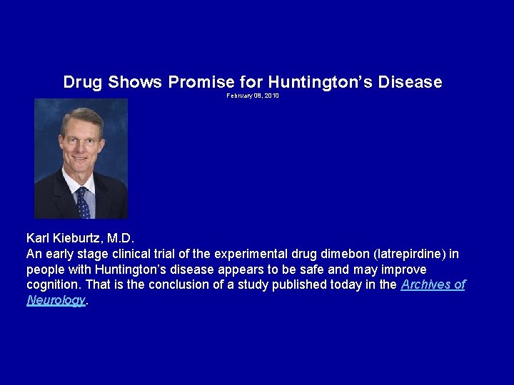 Drug Shows Promise for Huntington’s Disease February 08, 2010 Karl Kieburtz, M. D. An