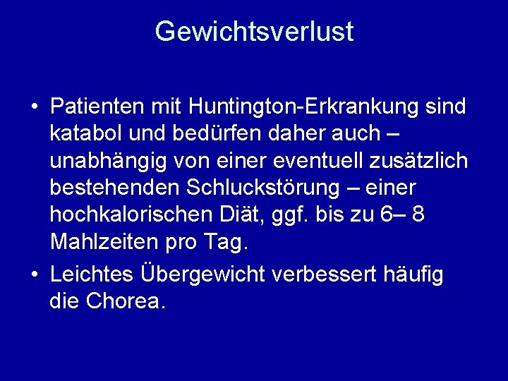 Gewichtsverlust • Patienten mit Huntington-Erkrankung sind katabol und bedürfen daher auch – unabhängig von