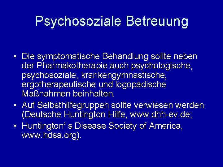 Psychosoziale Betreuung • Die symptomatische Behandlung sollte neben der Pharmakotherapie auch psychologische, psychosoziale, krankengymnastische,
