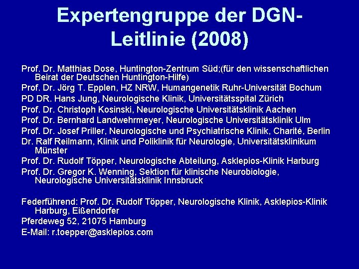 Expertengruppe der DGNLeitlinie (2008) Prof. Dr. Matthias Dose, Huntington-Zentrum Süd; (für den wissenschaftlichen Beirat