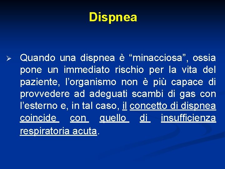 Dispnea Ø Quando una dispnea è “minacciosa”, ossia pone un immediato rischio per la