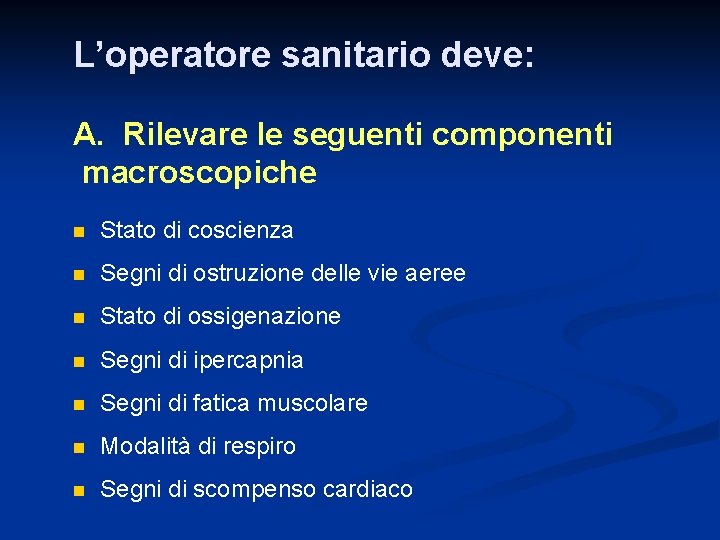 L’operatore sanitario deve: A. Rilevare le seguenti componenti macroscopiche n Stato di coscienza n