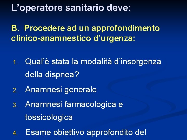 L’operatore sanitario deve: B. Procedere ad un approfondimento clinico-anamnestico d’urgenza: 1. Qual’è stata la