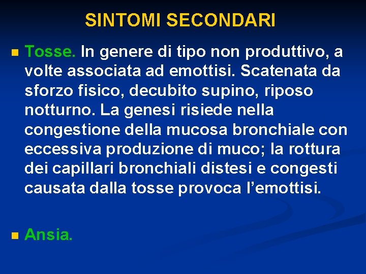 SINTOMI SECONDARI n Tosse. In genere di tipo non produttivo, a volte associata ad