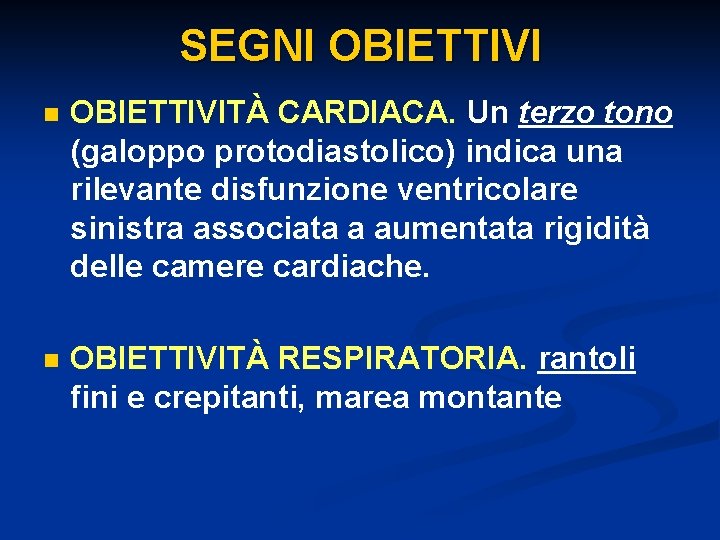SEGNI OBIETTIVI n OBIETTIVITÀ CARDIACA. Un terzo tono (galoppo protodiastolico) indica una rilevante disfunzione