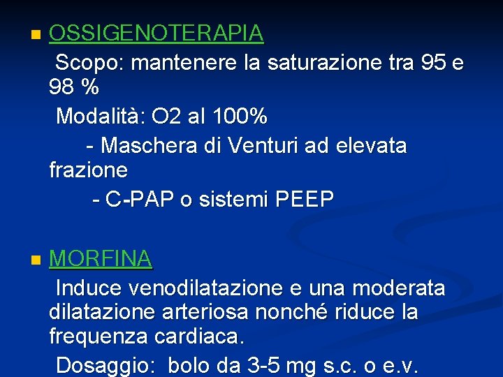 n OSSIGENOTERAPIA Scopo: mantenere la saturazione tra 95 e 98 % Modalità: O 2