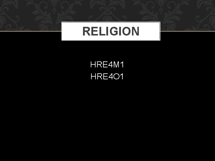 RELIGION HRE 4 M 1 HRE 4 O 1 