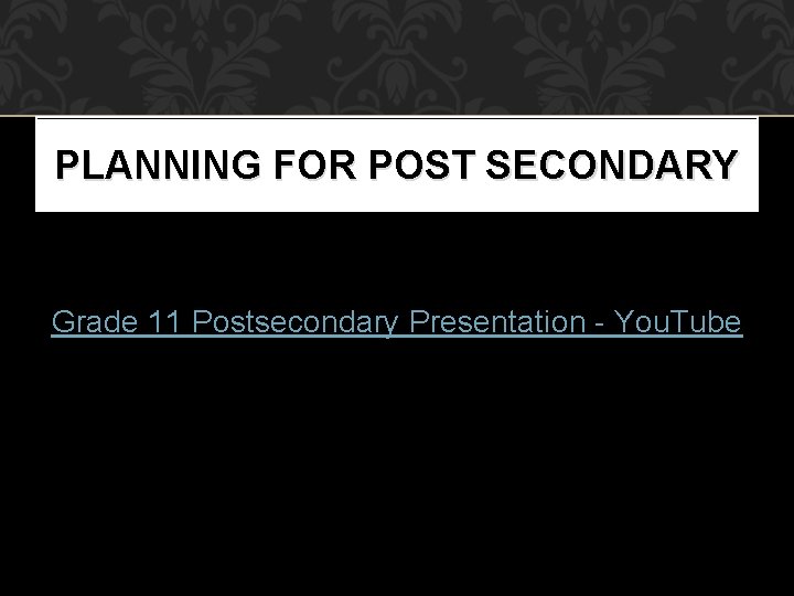 PLANNING FOR POST SECONDARY Grade 11 Postsecondary Presentation - You. Tube 