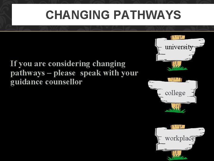 CHANGING PATHWAYS university If you are considering changing pathways – please speak with your