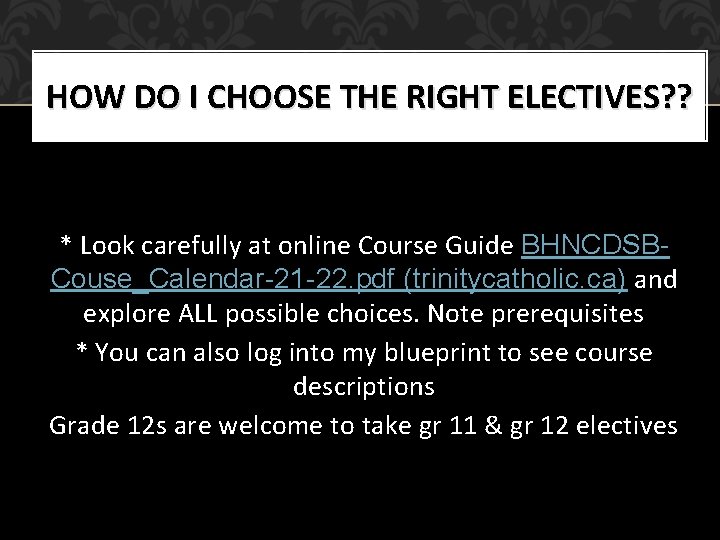 HOW DO I CHOOSE THE RIGHT ELECTIVES? ? * Look carefully at online Course