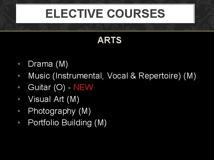 ELECTIVE COURSES ARTS • • • Drama (M) Music (Instrumental, Vocal & Repertoire) (M)