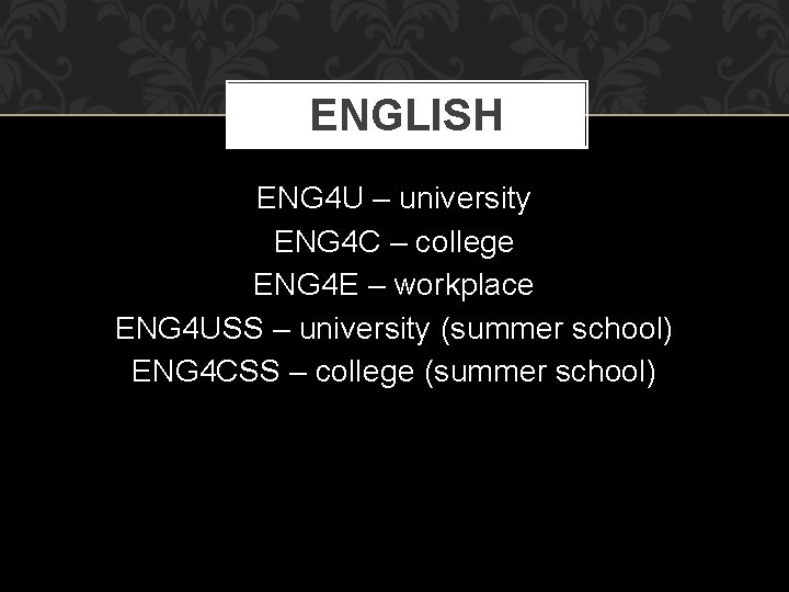 ENGLISH ENG 4 U – university ENG 4 C – college ENG 4 E