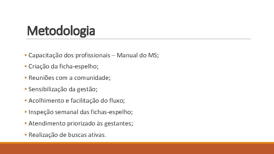 Metodologia • Capacitação dos profissionais – Manual do MS; • Criação da ficha-espelho; •