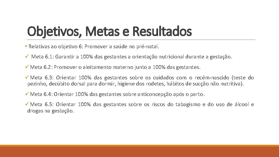 Objetivos, Metas e Resultados • Relativas ao objetivo 6: Promover a saúde no pré-natal.