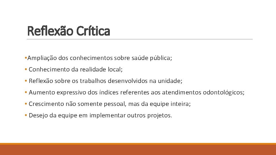 Reflexão Crítica • Ampliação dos conhecimentos sobre saúde pública; • Conhecimento da realidade local;