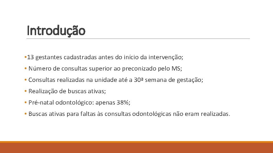 Introdução • 13 gestantes cadastradas antes do início da intervenção; • Número de consultas