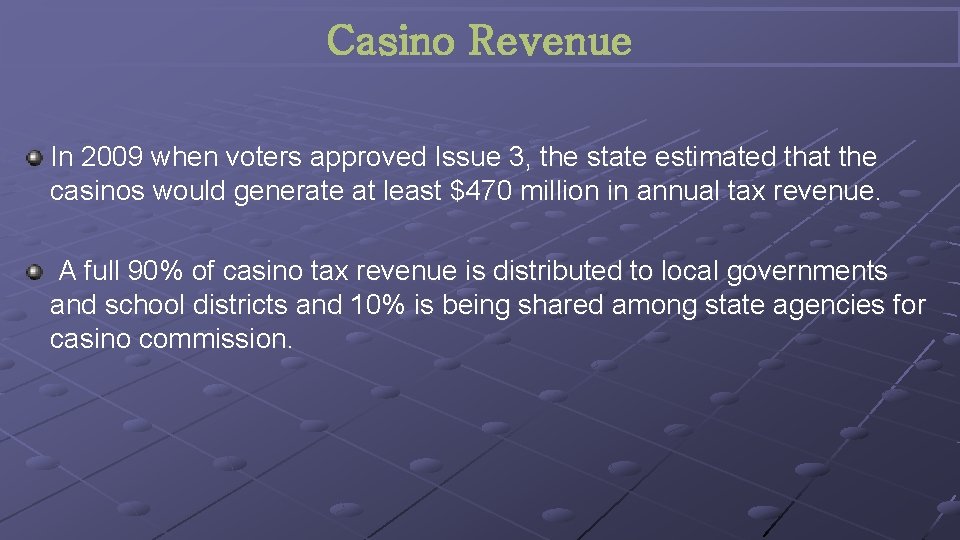 Casino Revenue In 2009 when voters approved Issue 3, the state estimated that the