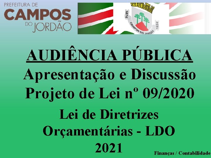 AUDIÊNCIA PÚBLICA Apresentação e Discussão Projeto de Lei nº 09/2020 Lei de Diretrizes Orçamentárias