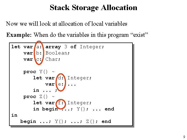 Stack Storage Allocation Now we will look at allocation of local variables Example: When