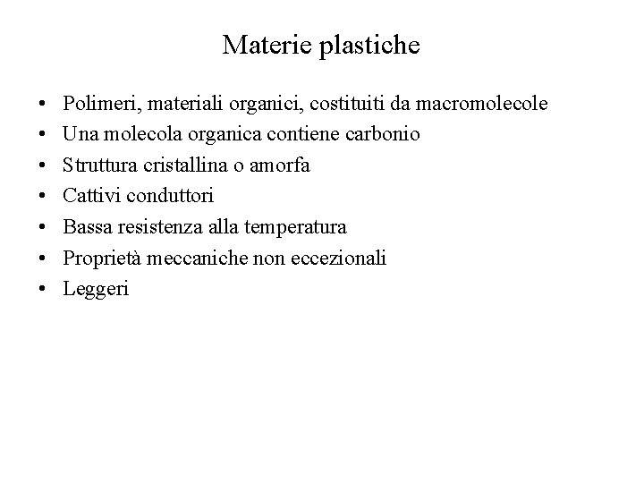 Materie plastiche • • Polimeri, materiali organici, costituiti da macromolecole Una molecola organica contiene