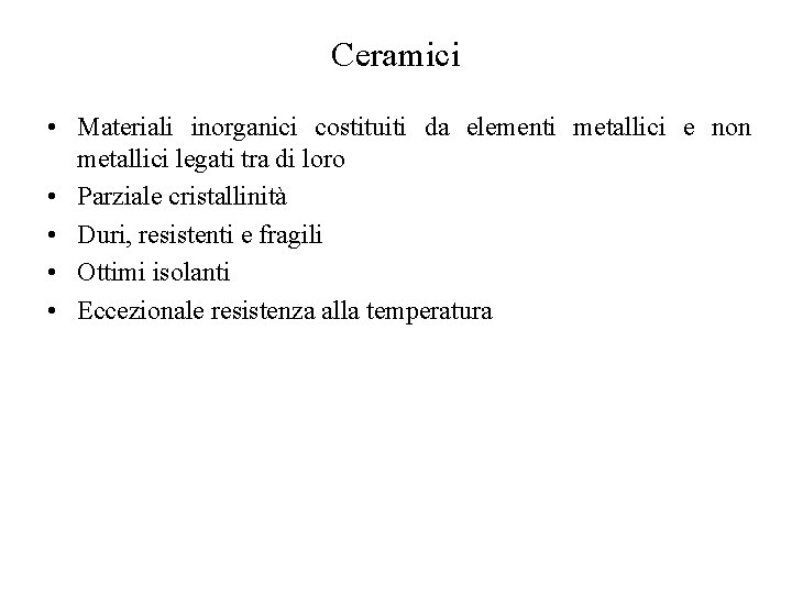 Ceramici • Materiali inorganici costituiti da elementi metallici e non metallici legati tra di