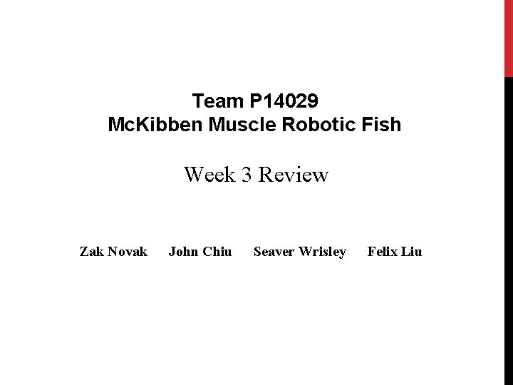 Team P 14029 Mc. Kibben Muscle Robotic Fish Week 3 Review Zak Novak John