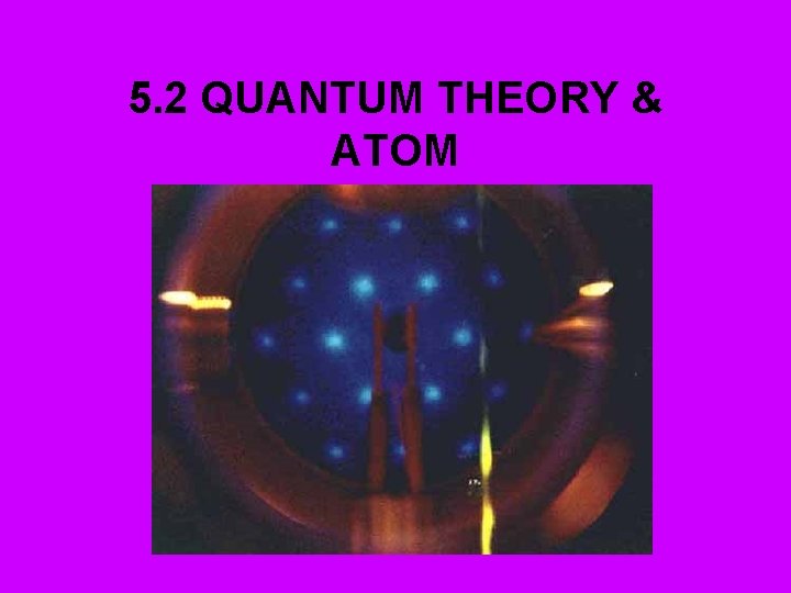 5. 2 QUANTUM THEORY & ATOM 