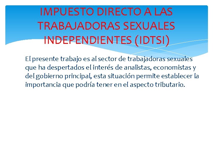 IMPUESTO DIRECTO A LAS TRABAJADORAS SEXUALES INDEPENDIENTES (IDTSI) El presente trabajo es al sector