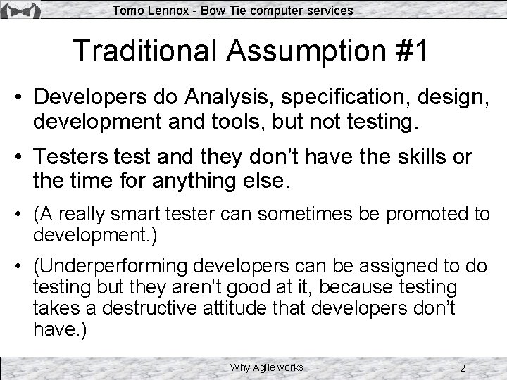 Tomo Lennox - Bow Tie computer services Traditional Assumption #1 • Developers do Analysis,