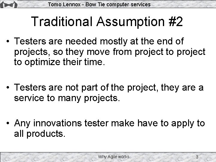 Tomo Lennox - Bow Tie computer services Traditional Assumption #2 • Testers are needed