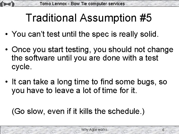 Tomo Lennox - Bow Tie computer services Traditional Assumption #5 • You can’t test