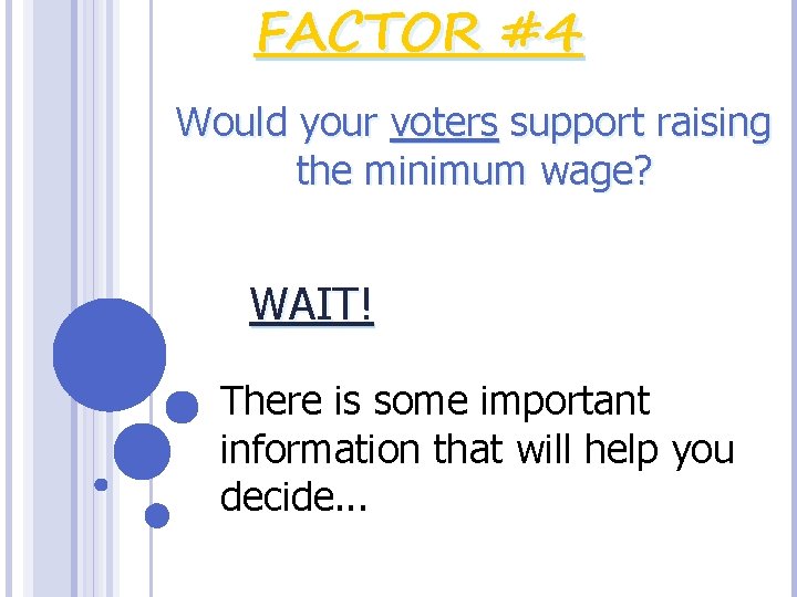 FACTOR #4 Would your voters support raising the minimum wage? WAIT! There is some