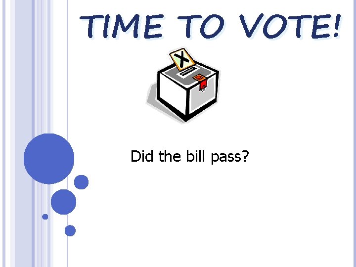 TIME TO VOTE! Did the bill pass? 