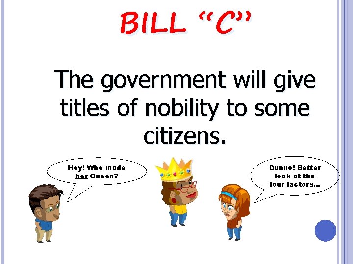 BILL “C” The government will give titles of nobility to some citizens. Hey! Who