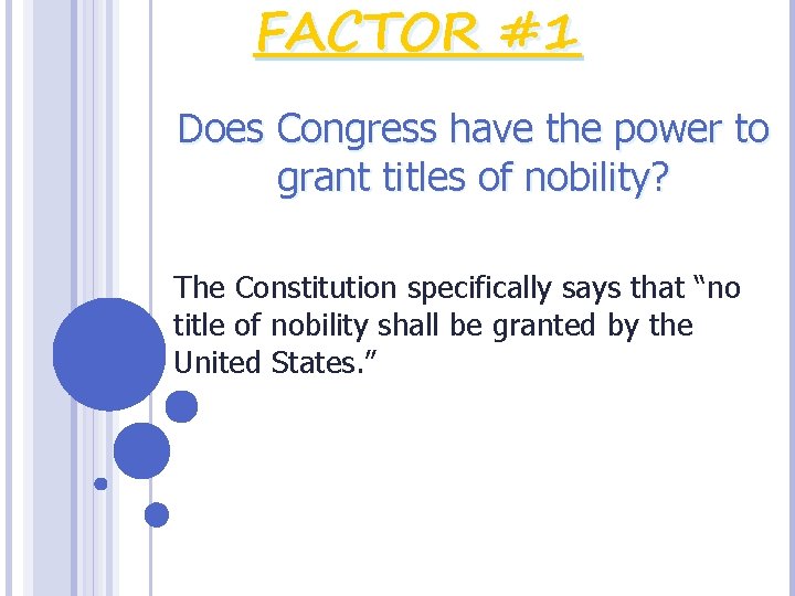 FACTOR #1 Does Congress have the power to grant titles of nobility? The Constitution