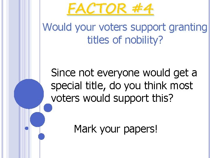 FACTOR #4 Would your voters support granting titles of nobility? Since not everyone would