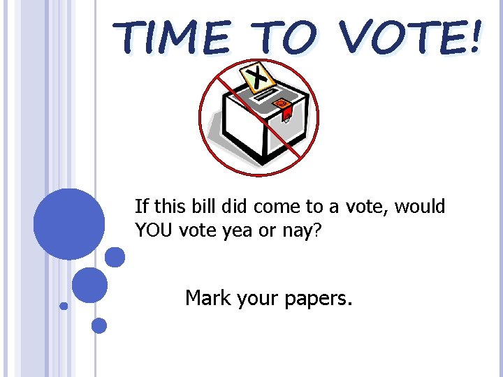 TIME TO VOTE! If this bill did come to a vote, would YOU vote