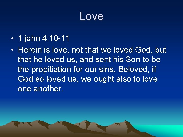 Love • 1 john 4: 10 -11 • Herein is love, not that we