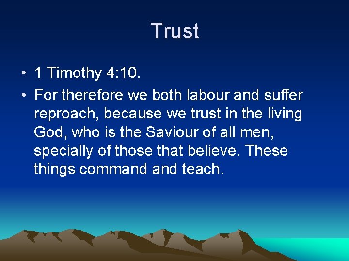 Trust • 1 Timothy 4: 10. • For therefore we both labour and suffer