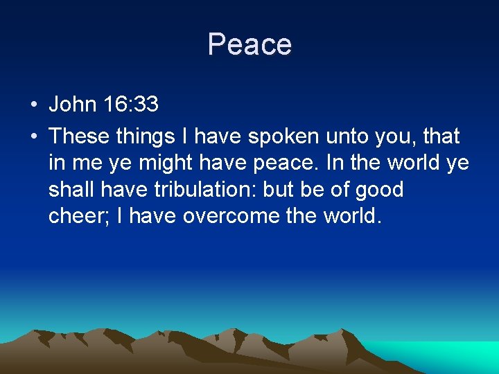 Peace • John 16: 33 • These things I have spoken unto you, that