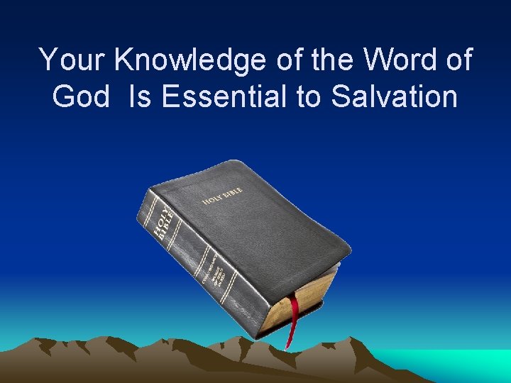 Your Knowledge of the Word of God Is Essential to Salvation 