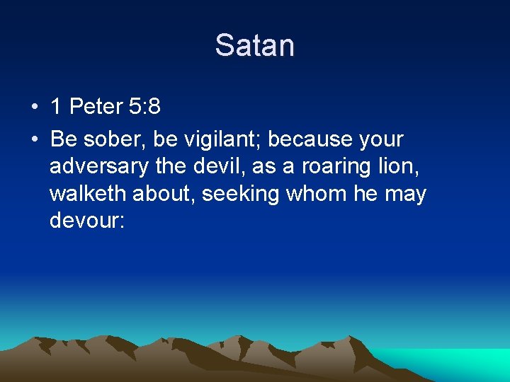 Satan • 1 Peter 5: 8 • Be sober, be vigilant; because your adversary