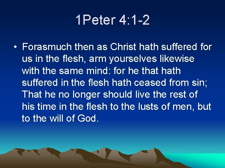 1 Peter 4: 1 -2 • Forasmuch then as Christ hath suffered for us