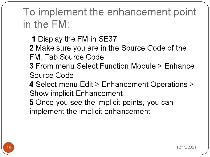 To implement the enhancement point in the FM: 1 Display the FM in SE