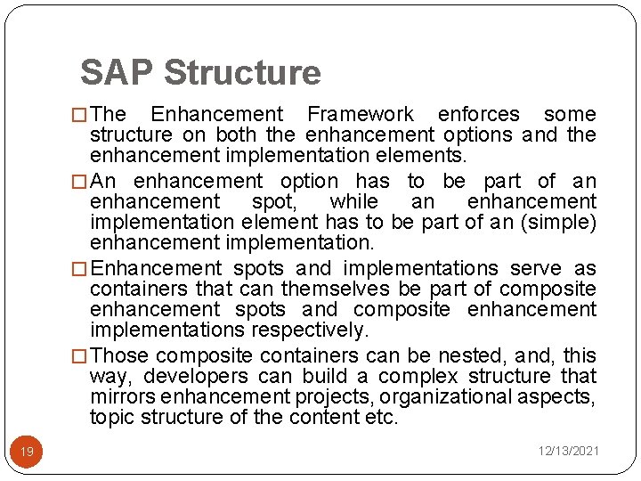 SAP Structure � The Enhancement Framework enforces some structure on both the enhancement options