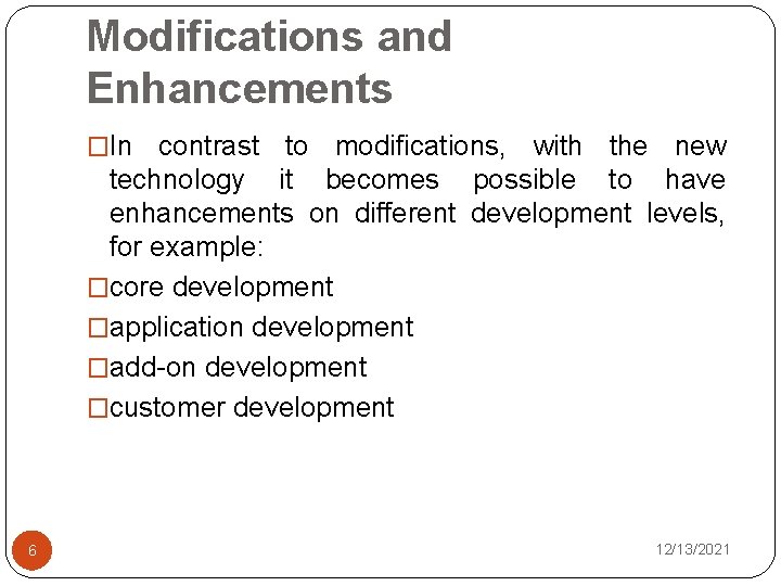 Modifications and Enhancements �In contrast to modifications, with the new technology it becomes possible