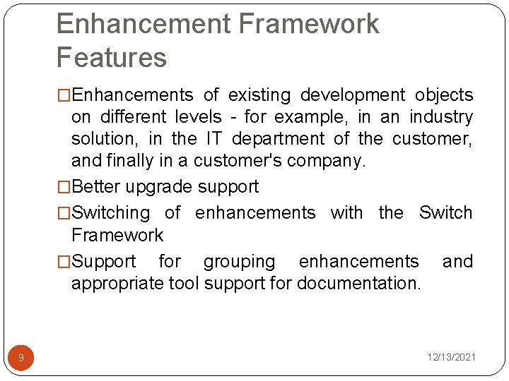 Enhancement Framework Features �Enhancements of existing development objects on different levels - for example,